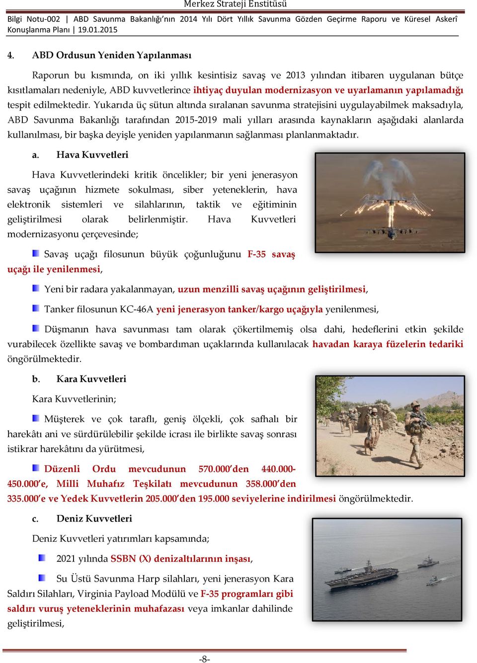 Yukarıda üç sütun altında sıralanan savunma stratejisini uygulayabilmek maksadıyla, ABD Savunma Bakanlığı tarafından 2015-2019 mali yılları arasında kaynakların aşağıdaki alanlarda kullanılması, bir