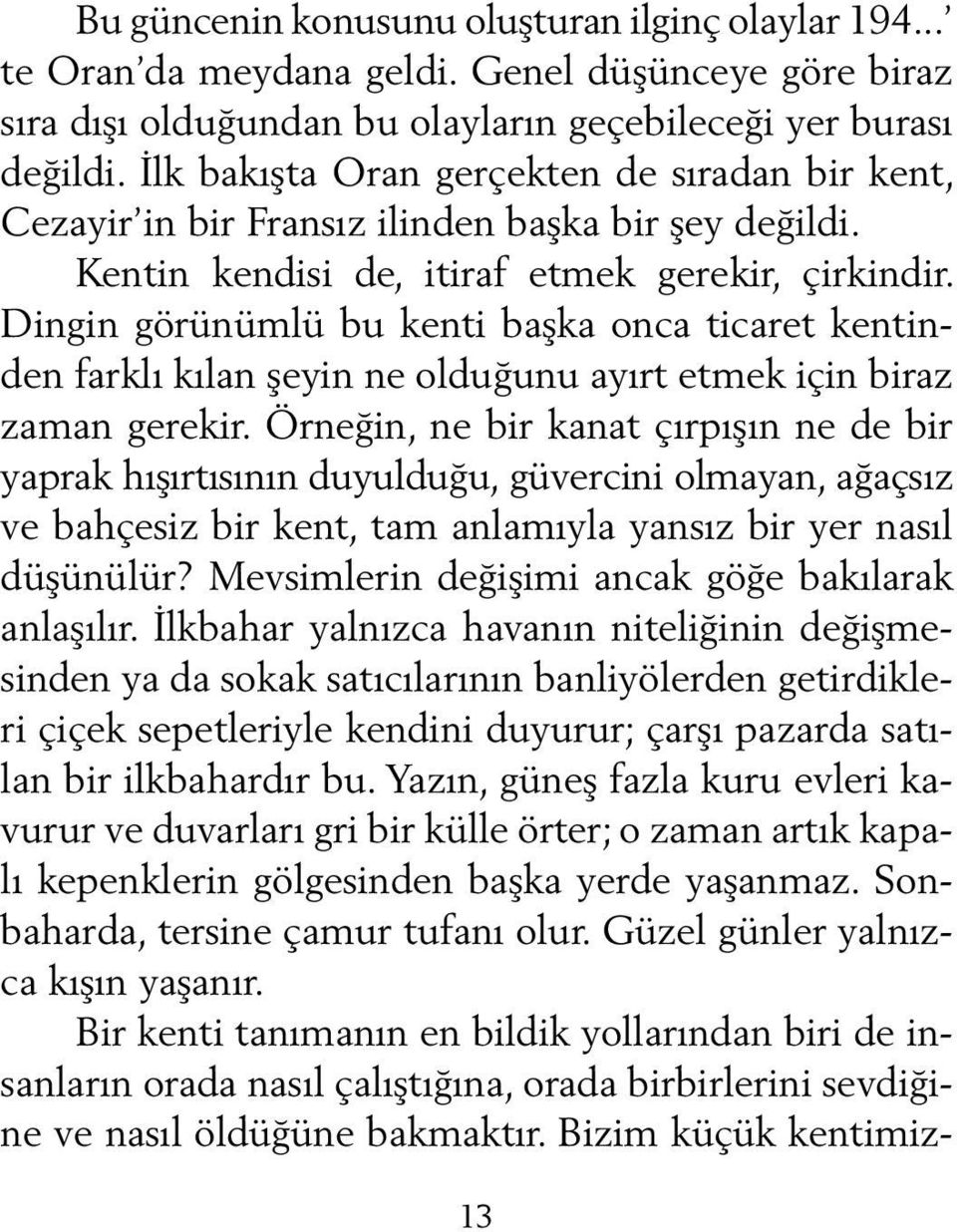 Dingin görünümlü bu kenti başka onca ticaret kentinden farklı kılan şeyin ne olduğunu ayırt etmek için biraz zaman gerekir.