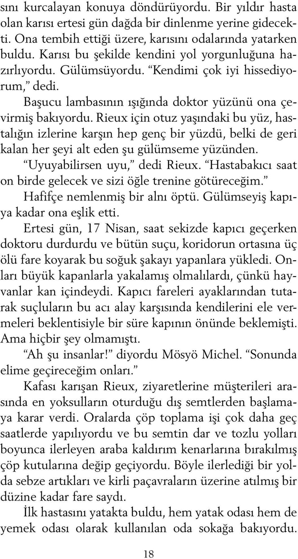 Rieux için otuz yaşındaki bu yüz, hastalığın izlerine karşın hep genç bir yüzdü, belki de geri kalan her şeyi alt eden şu gülümseme yüzünden. Uyuyabilirsen uyu, dedi Rieux.