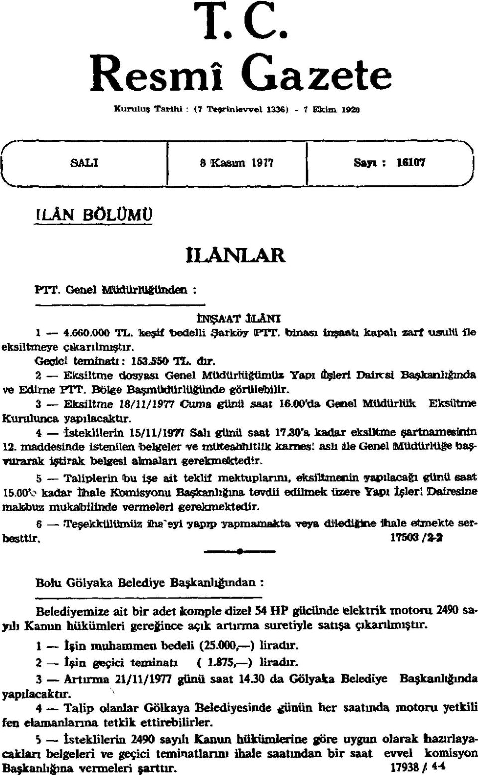 2 Eksiltme dosyası Genel Müdürlüğümüz Yapı İşleri Dairesi Başkanlığında ve Edirne PTT. Bölge Başmüdürlüğünde görülebilir. 3 Eksiltme 18/11/1977 Cuma günü saat 16.