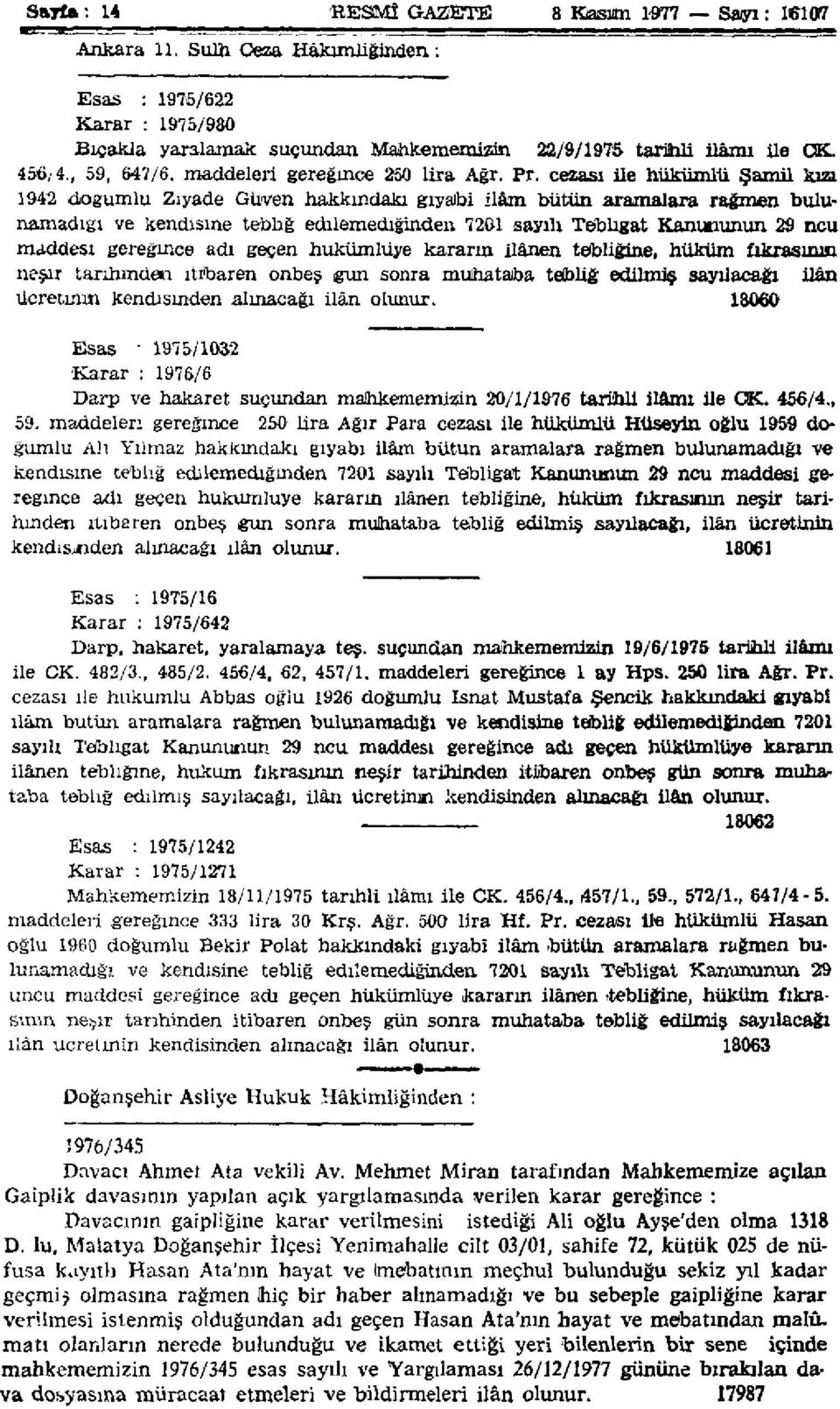 cezası ile hükümlü Şamü kızı 1942 doğumlu Ziyade Güven hakkındaki gıyaibi ilâm bütün aramalara rağmen bulunamadığı ve kendisine tebliğ edilemediğinden 7201 sayılı Tebligat Kanununun 29 ncu maddesi