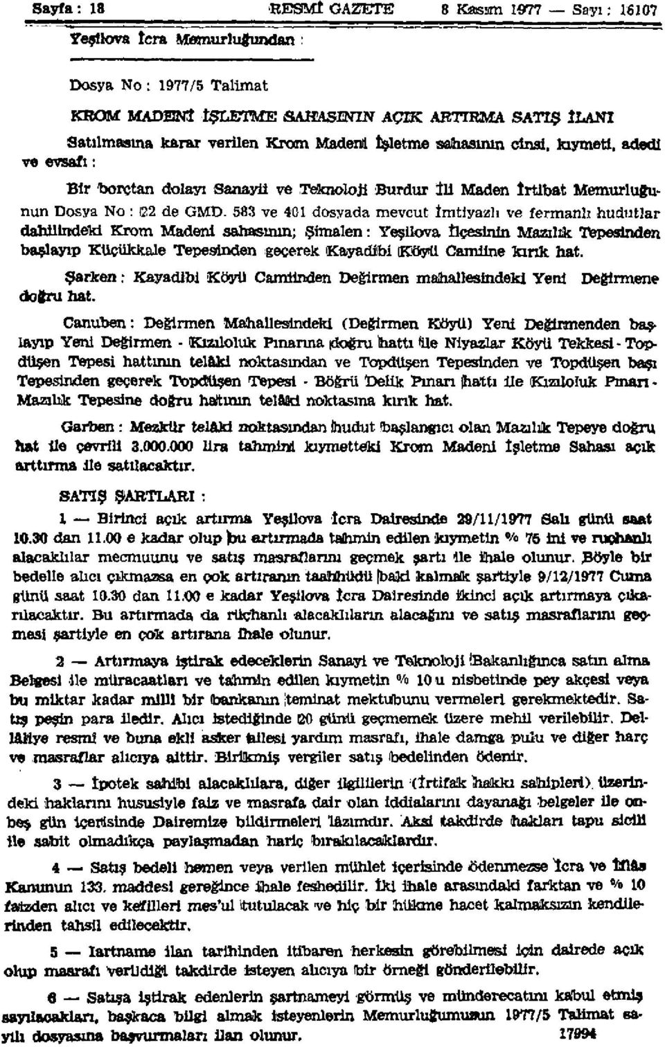 583 ve 401 dosyada mevcut İmtiyazlı ve fermanlı hudutlar dahilindeki Krom Madeni sahasının; Şimalen: Yeşilova İlçesinin Masalık Tepesinden başlayıp Küçükkale Tepesinden geçerek Kayadiıbi Köyü Camiine