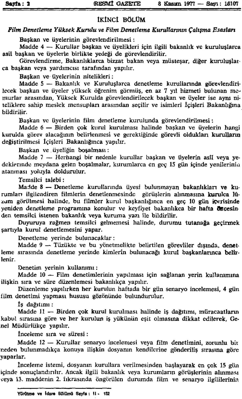 Görevlendirme, Bakanlıklarca bizzat bakan veya müsteşar, diğer kuruluşlarca başkan veya yardımcısı tarafından yapılır.