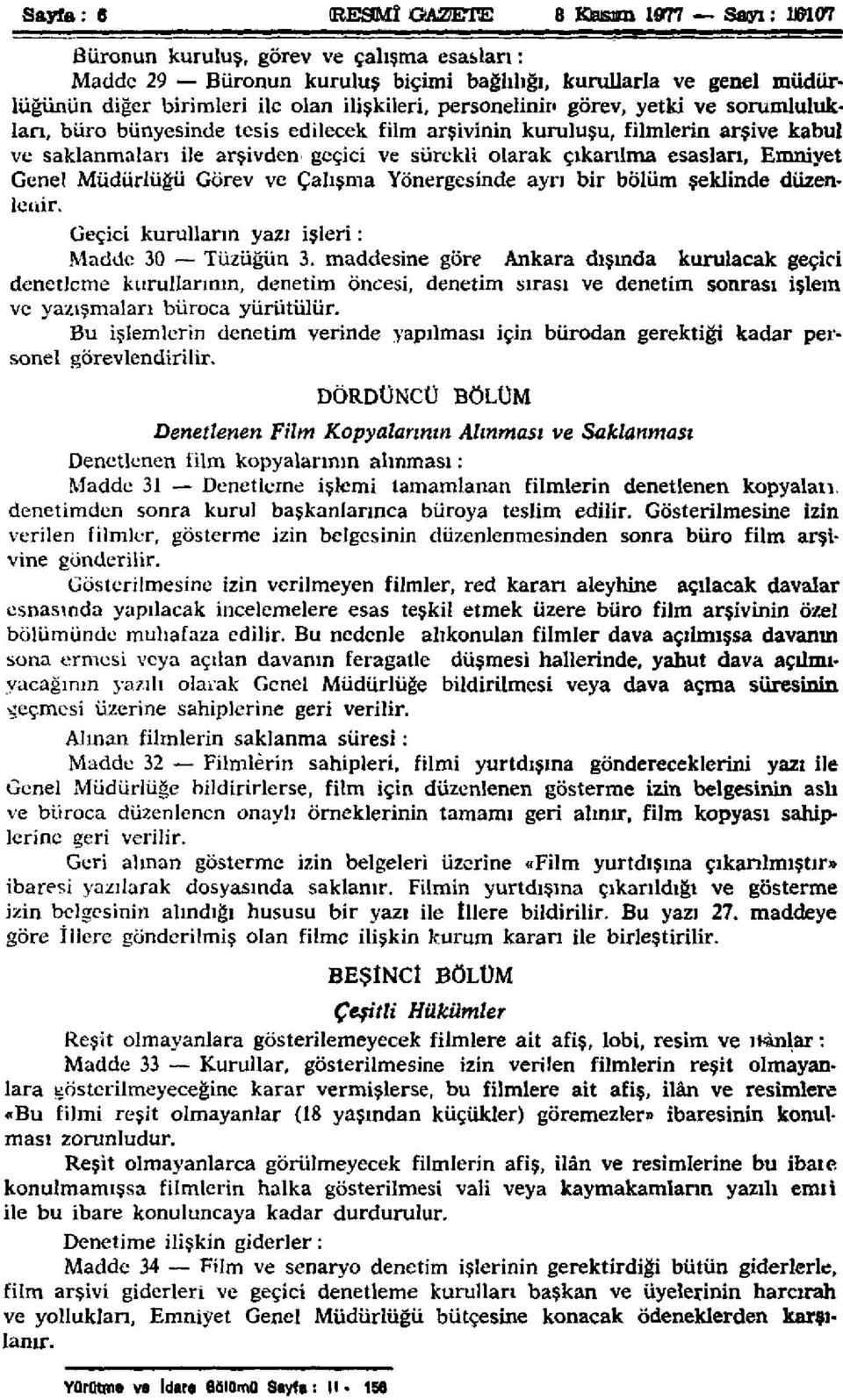 esasları, Emniyet Genel Müdürlüğü Görev ve Çalışma Yönergesinde ayrı bir bölüm şeklinde düzenlenir. Geçici kurulların yazı işleri: Madde 30 Tüzüğün 3.