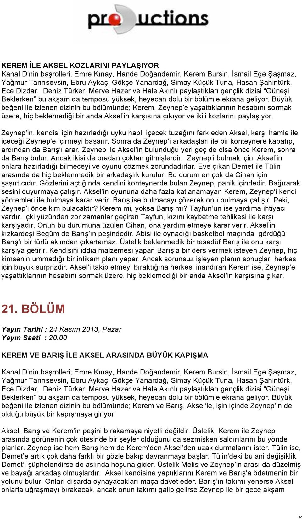 Sonra da Zeynep i arkadaşları ile bir konteynere kapatıp, ardından da Barış ı arar. Zeynep ile Aksel in bulunduğu yeri geç de olsa önce Kerem, sonra da Barış bulur.