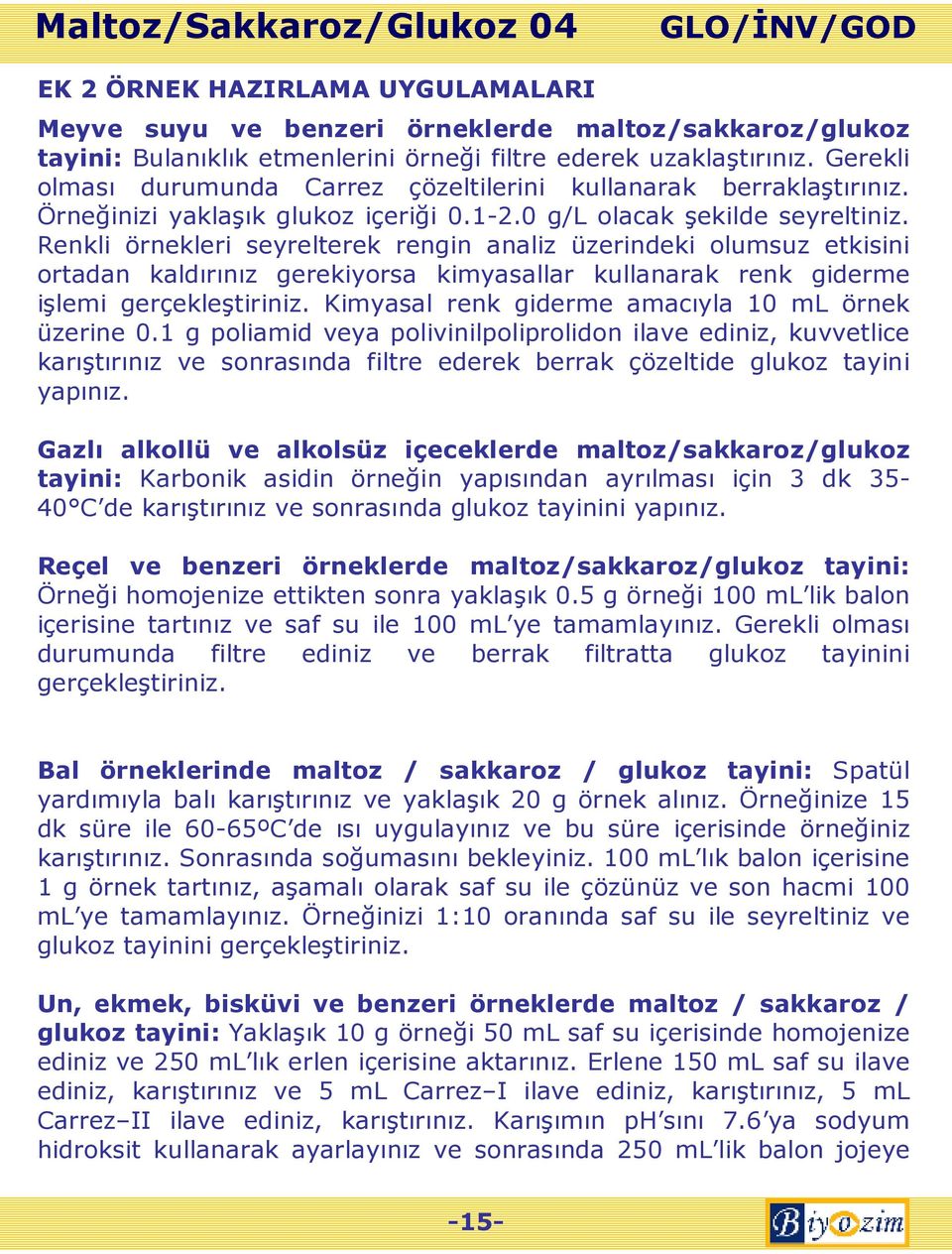 Renkli örnekleri seyrelterek rengin analiz üzerindeki olumsuz etkisini ortadan kaldırınız gerekiyorsa kimyasallar kullanarak renk giderme işlemi gerçekleştiriniz.