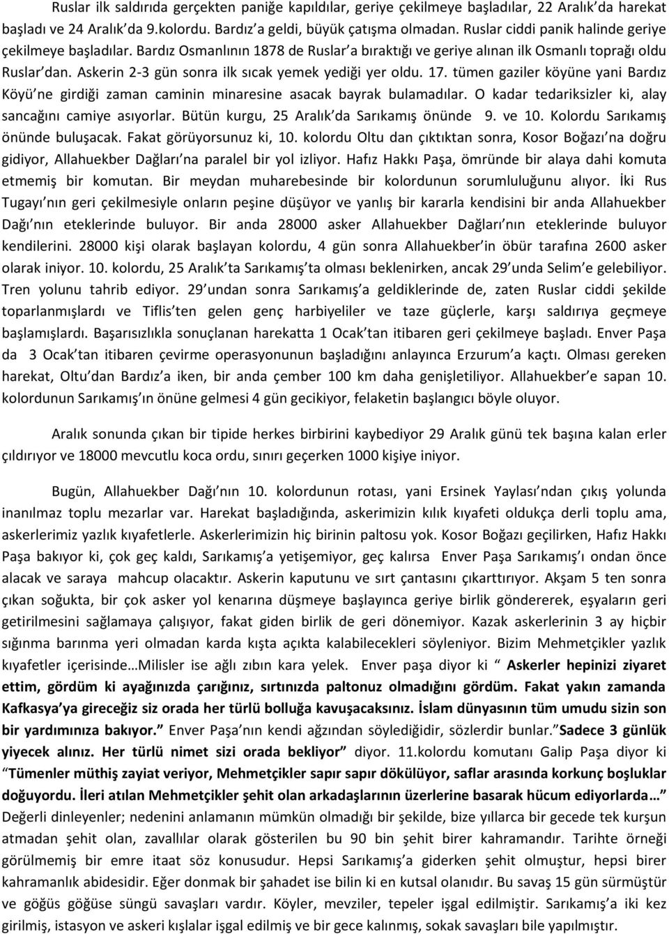 Askerin 2-3 gün sonra ilk sıcak yemek yediği yer oldu. 17. tümen gaziler köyüne yani Bardız Köyü ne girdiği zaman caminin minaresine asacak bayrak bulamadılar.