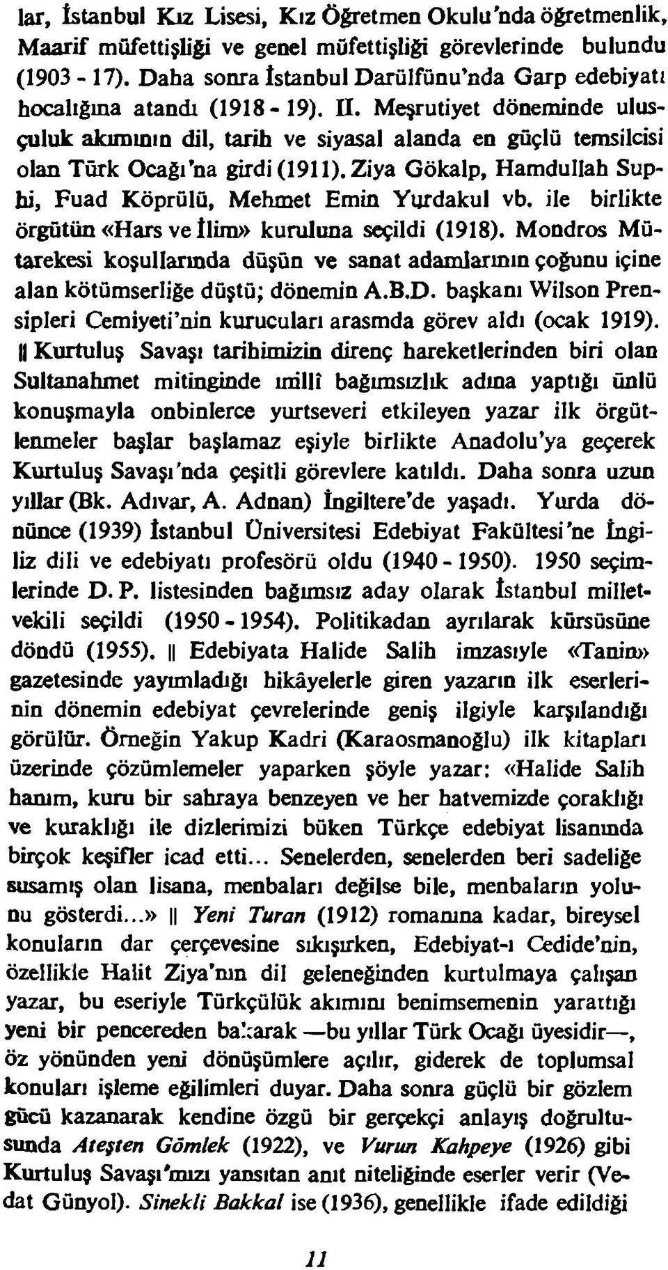 Meşrutiyet döneminde ulusçuluk akımının dil, tarih ve siyasal alanda en güçlü temsilcisi olan Türk Ocağı na girdi (1911). Ziya Gökalp, Hamdullah Suphi, Fuad Köprülü, Mehmet Emin Yurdakul vb.