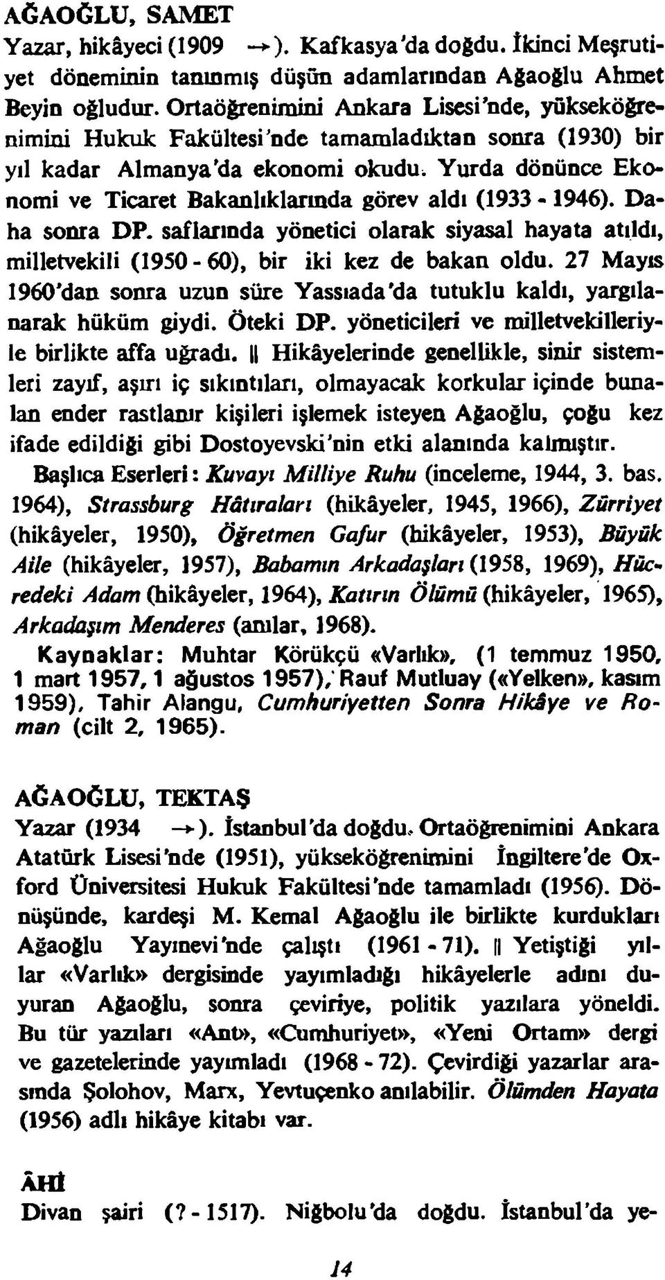 Yurda dönünce Ekonomi ve Ticaret Bakanlıklarında görev aldı (1933-1946). Daha sonra DP. saflarında yönetici olarak siyasal hayata atıldı, milletvekili (1950-60), bir iki kez de bakan oldu.