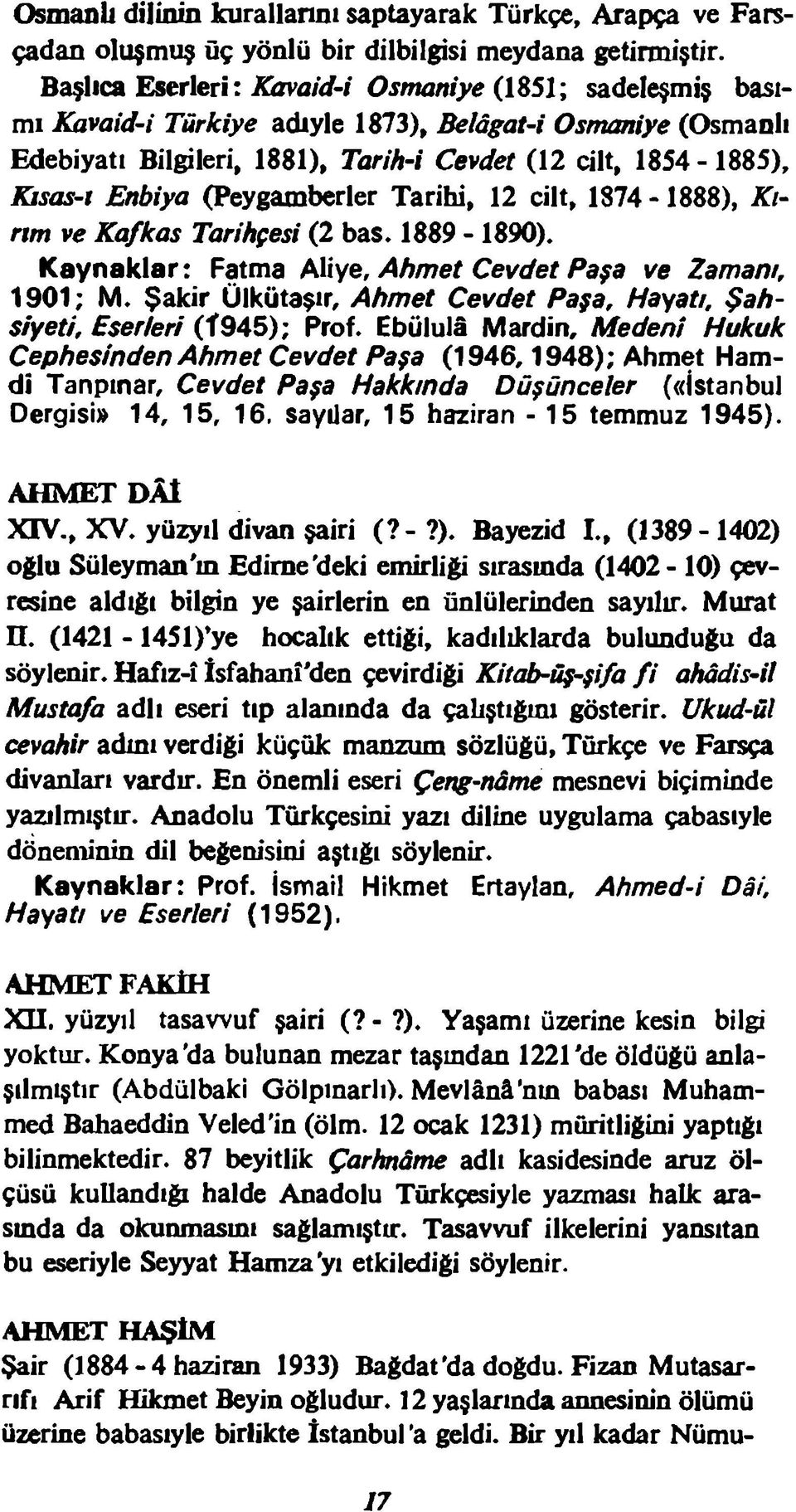 (Peygamberler Tarihi, 12 cilt, 1874-1888), Kırım ve Kafkas Tarihçesi (2 bas. 1889-1890). K aynaklar: Fatma Aliye, Ahmet Cevdet Paşa ve Zamanı, 1901; M.