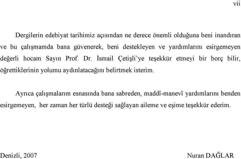 Đsmail Çetişli ye teşekkür etmeyi bir borç bilir, öğrettiklerinin yolumu aydınlatacağını belirtmek isterim.