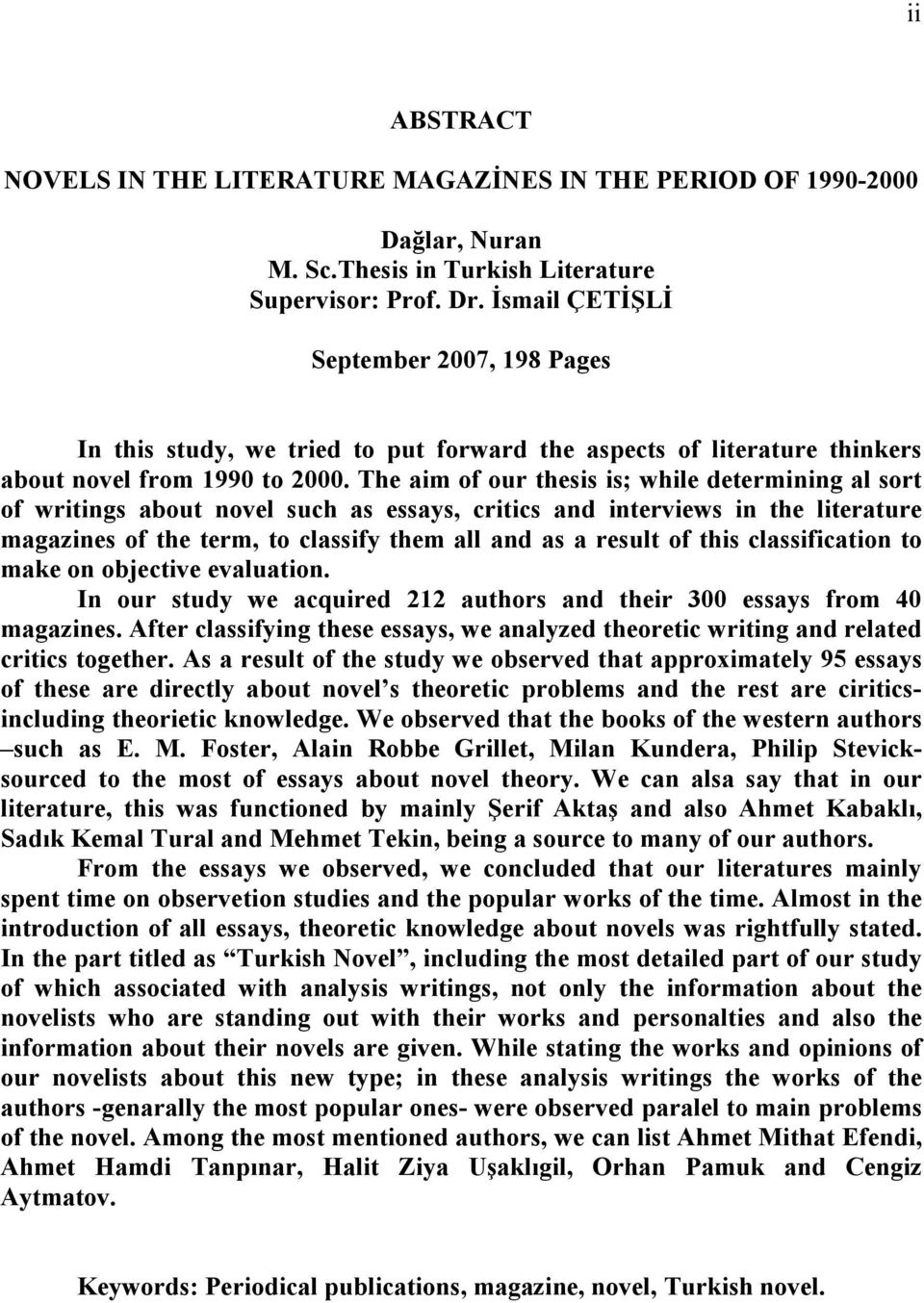 The aim of our thesis is; while determining al sort of writings about novel such as essays, critics and interviews in the literature magazines of the term, to classify them all and as a result of