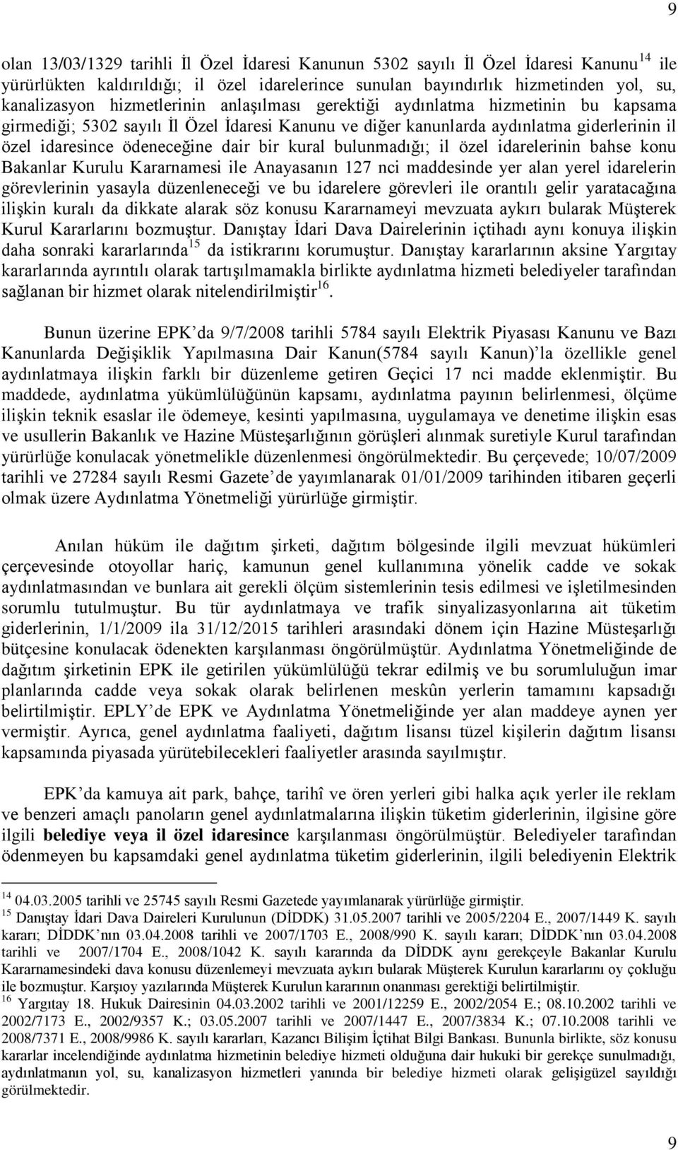 kural bulunmadığı; il özel idarelerinin bahse konu Bakanlar Kurulu Kararnamesi ile Anayasanın 127 nci maddesinde yer alan yerel idarelerin görevlerinin yasayla düzenleneceği ve bu idarelere görevleri