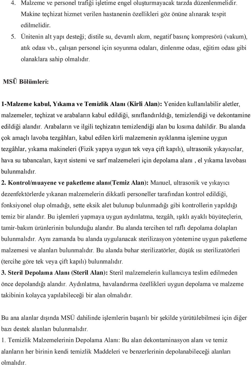 , çalışan personel için soyunma odaları, dinlenme odası, eğitim odası gibi olanaklara sahip olmalıdır.