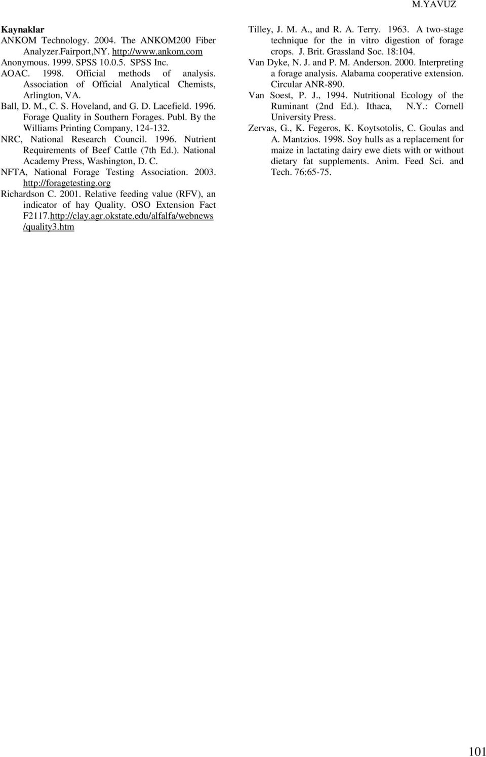 NRC, National Research Council. 1996. Nutrient Requirements of Beef Cattle (7th Ed.). National Academy Press, Washington, D. C. NFTA, National Forage Testing Association. 2003. http://foragetesting.