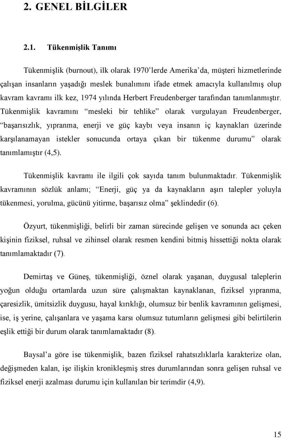 ilk kez, 1974 yılında Herbert Freudenberger tarafından tanımlanmıştır.