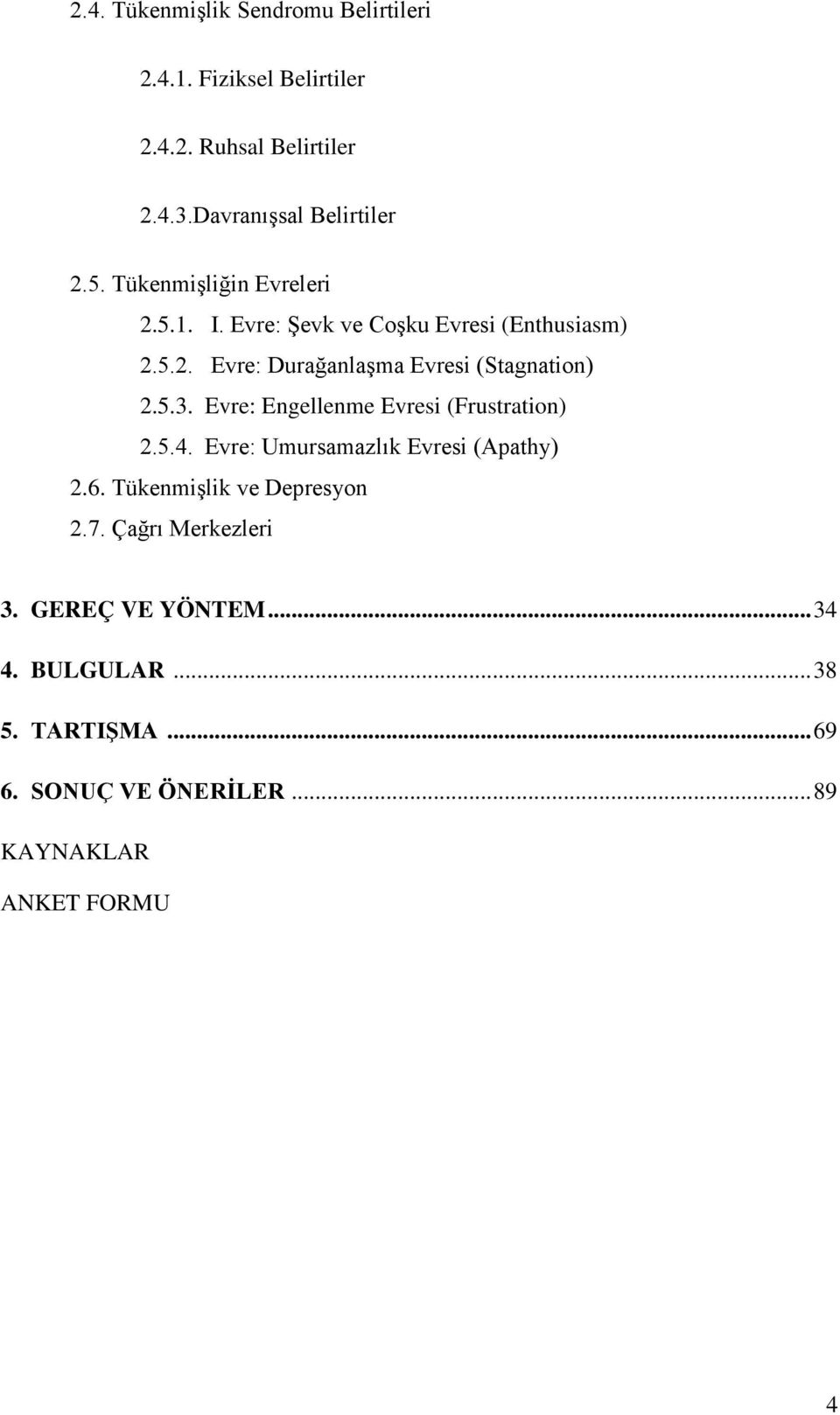 Evre: Engellenme Evresi (Frustration) 2.5.4. Evre: Umursamazlık Evresi (Apathy) 2.6. Tükenmişlik ve Depresyon 2.7.