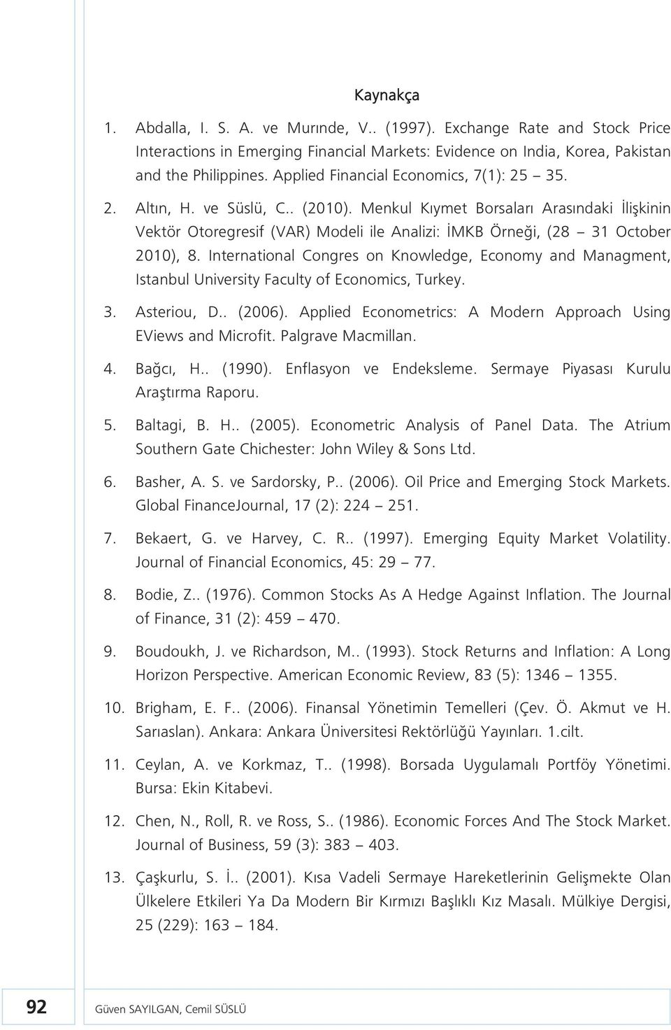 Menkul Kıymet Borsaları Arasındaki İlişkinin Vektör Otoregresif (VAR) Modeli ile Analizi: İMKB Örneği, (28 31 October 2010), 8.