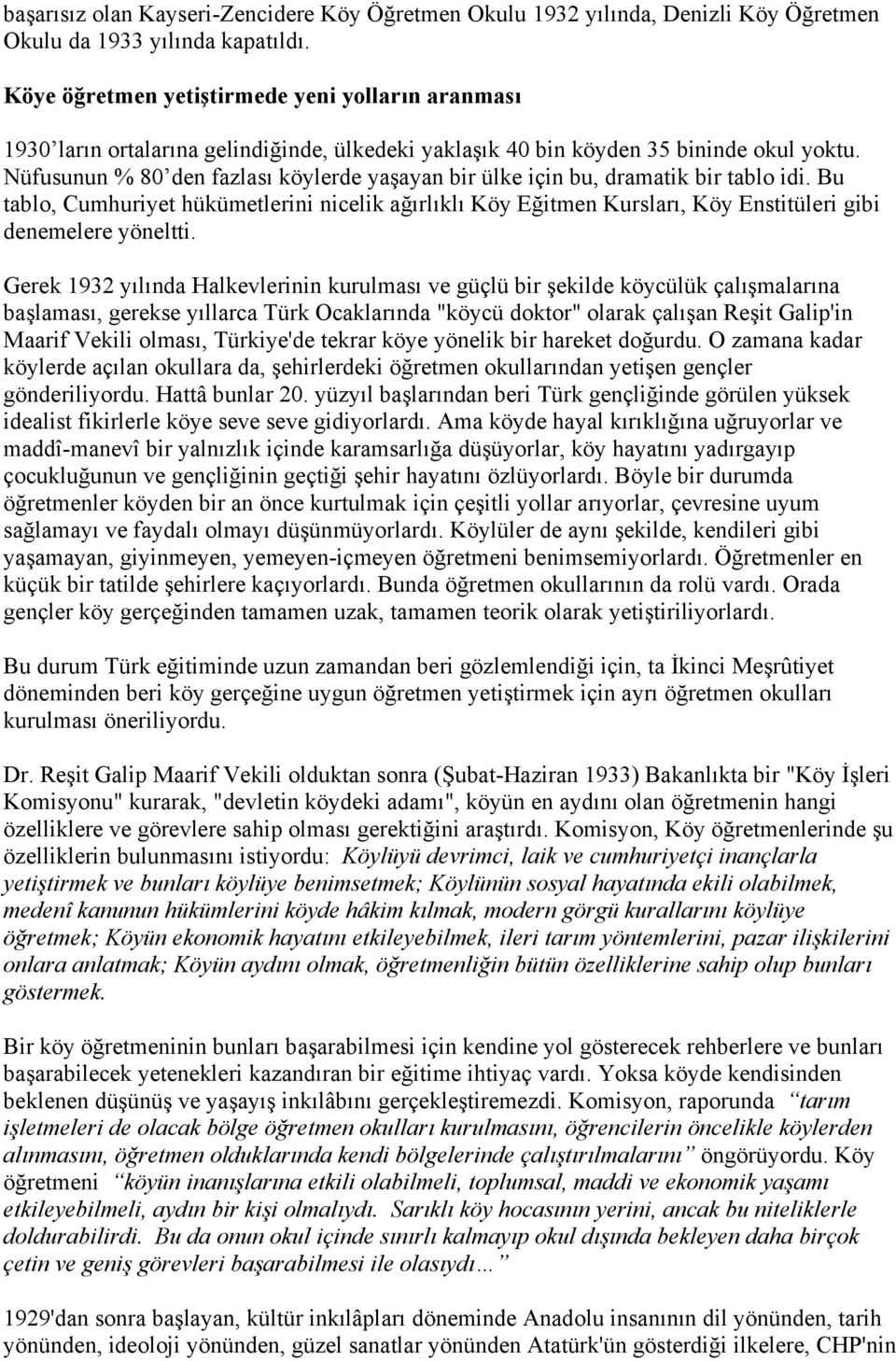 Nüfusunun % 80 den fazlası köylerde yaşayan bir ülke için bu, dramatik bir tablo idi.