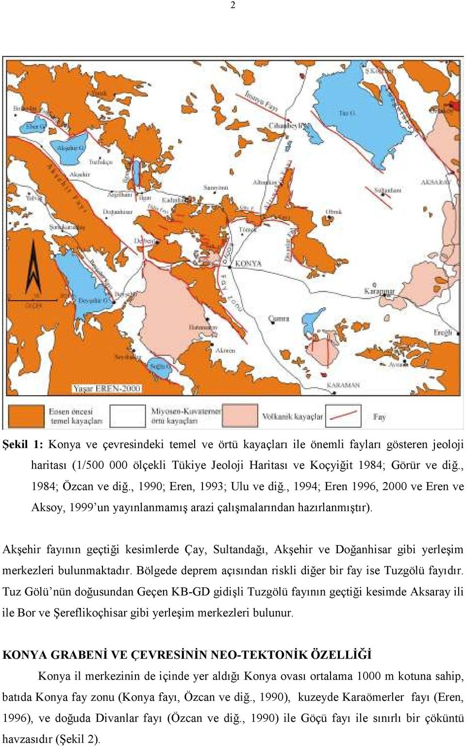 Akşehir fayının geçtiği kesimlerde Çay, Sultandağı, Akşehir ve Doğanhisar gibi yerleşim merkezleri bulunmaktadır. Bölgede deprem açısından riskli diğer bir fay ise Tuzgölü fayıdır.