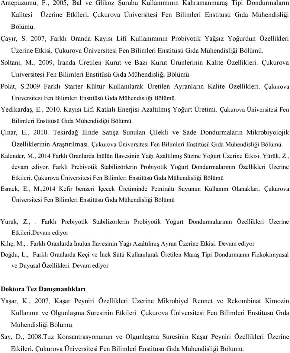 , 2009, İranda Üretilen Kurut ve Bazı Kurut Ürünlerinin Kalite Özellikleri. Çukurova Üniversitesi Fen Bilimleri Enstitüsü Gıda Mühendisliği Bölümü. Polat, S.