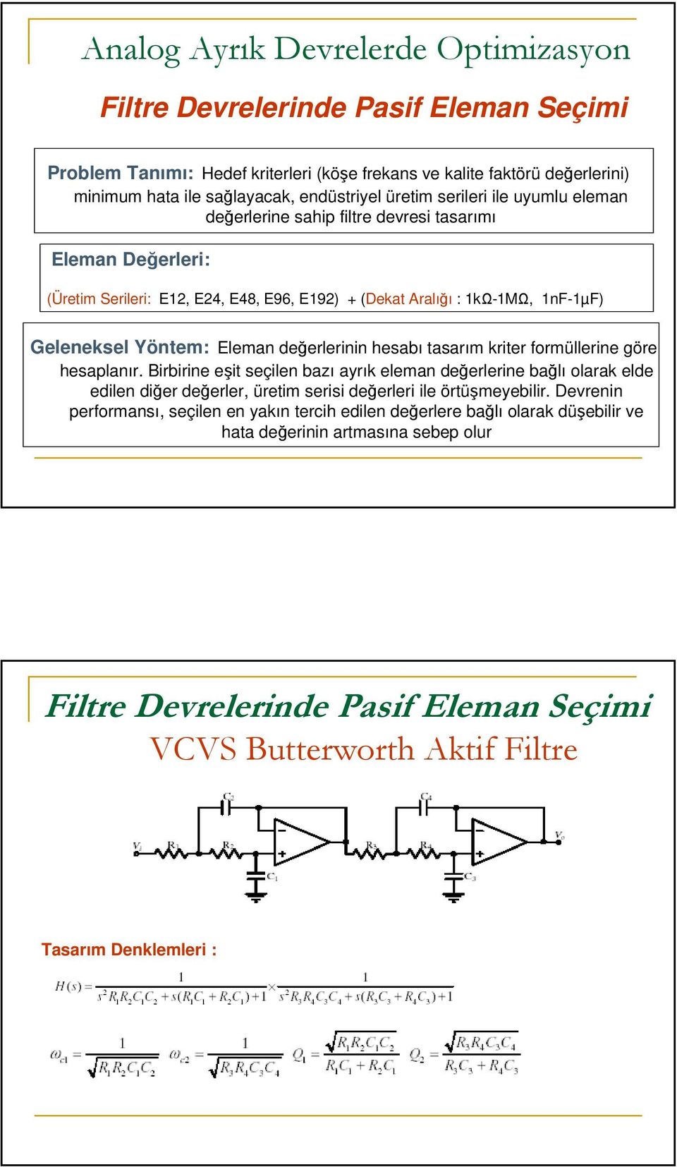 Eleman değerlerinin hesabı tasarım kriter formüllerine göre hesaplanır.