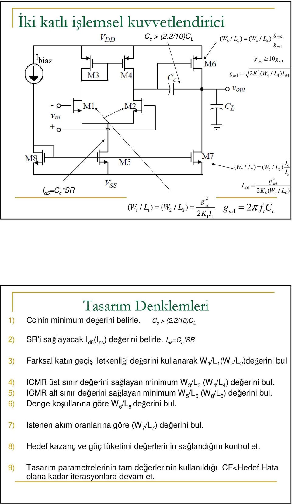 ) ( / ) I I d5 =C c *SR ( W / L ) = ( W / L ) = m1 1 1 2 2 ' 2K1I1 g 2 g ( / ) ( / ) I 6 W7 L7 = W5 L5 I 5 2 gm6 Id 6 = ' 2 K6( W6 / L6 ) m1 = 2π ftcc Tasarım Denklemleri 1) Cc nin minimum değerini