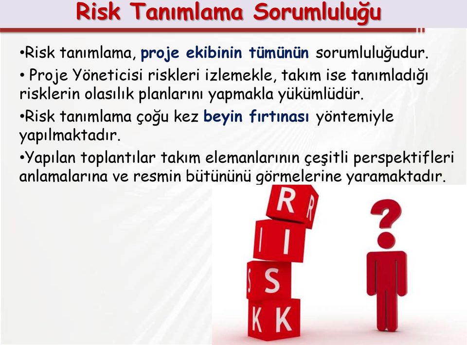 yapmakla yükümlüdür. Risk tanımlama çoğu kez beyin fırtınası yöntemiyle yapılmaktadır.