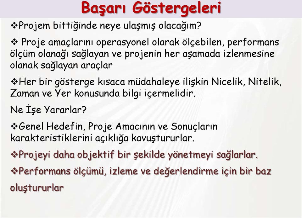 araçlar Her bir gösterge kısaca müdahaleye ilişkin Nicelik, Nitelik, Zaman ve Yer konusunda bilgi içermelidir. Ne İşe Yararlar?