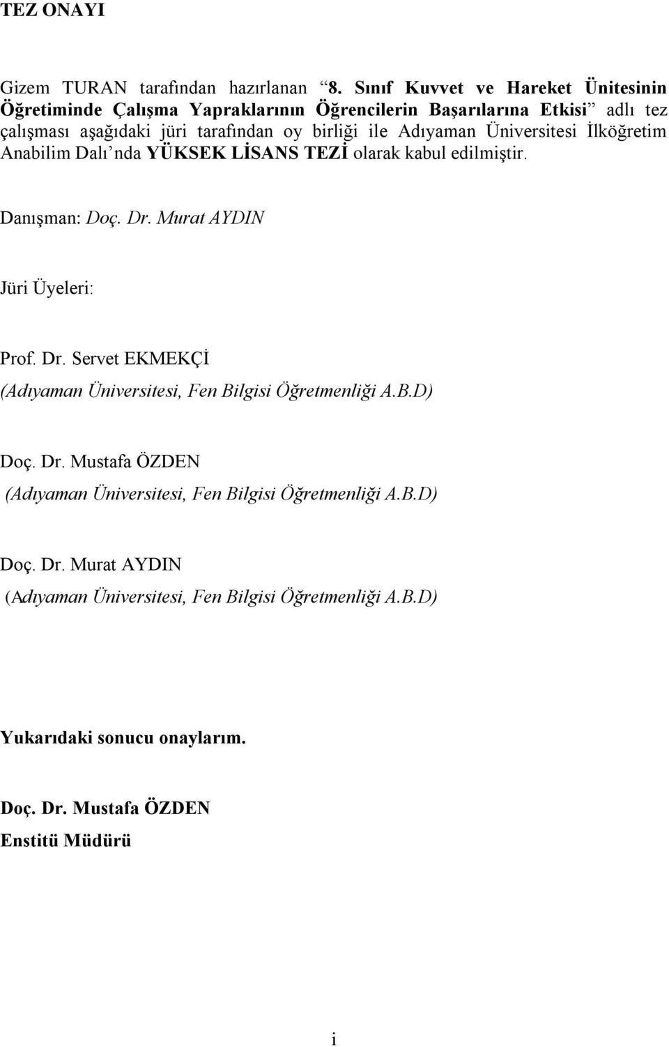 Adıyaman Üniversitesi İlköğretim Anabilim Dalı nda YÜKSEK LİSANS TEZİ olarak kabul edilmiştir. Danışman: Doç. Dr.