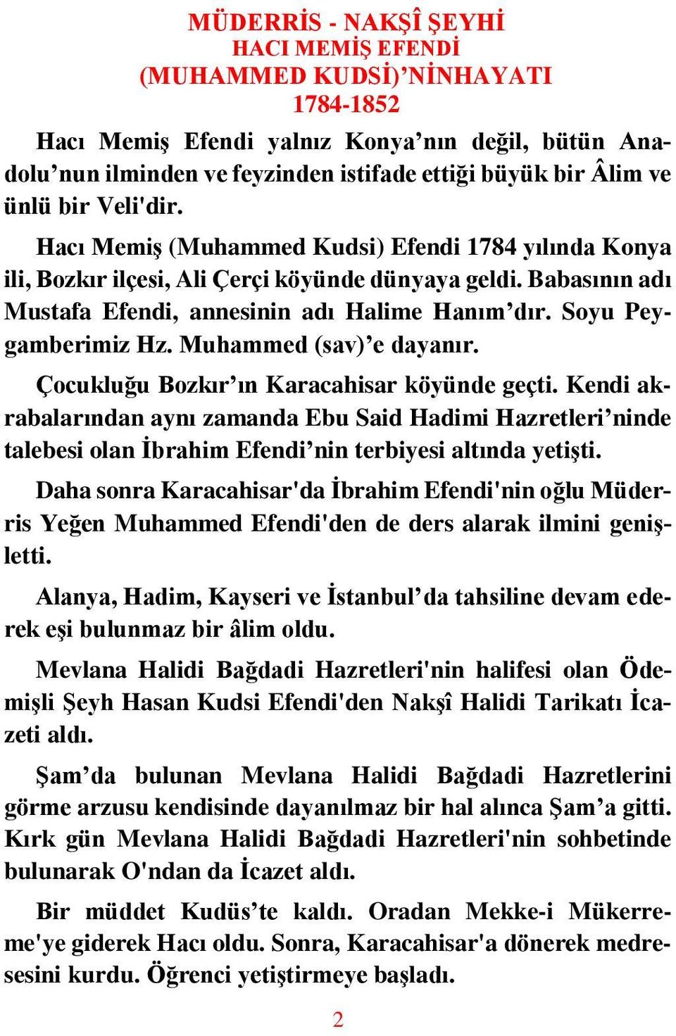 Soyu Peygamberimiz Hz. Muhammed (sav) e dayanır. Çocukluğu Bozkır ın Karacahisar köyünde geçti.