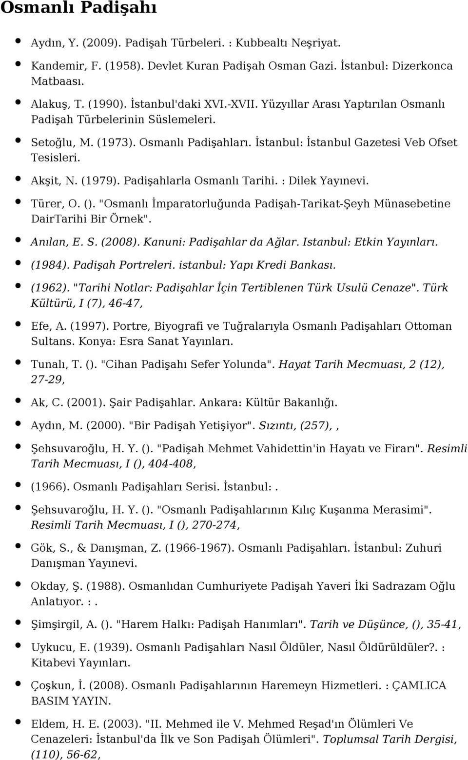 Padişahlarla Osmanlı Tarihi. : Dilek Yayınevi. Türer, O. (). "Osmanlı İmparatorluğunda Padişah-Tarikat-Şeyh Münasebetine DairTarihi Bir Örnek". Anılan, E. S. (2008). Kanuni: Padişahlar da Ağlar.