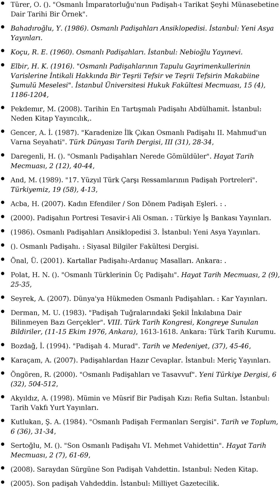 "Osmanlı Padişahlarının Tapulu Gayrimenkullerinin Varislerine İntikali Hakkında Bir Teşrii Tefsir ve Teşrii Tefsirin Makabiine Şumulü Meselesi".