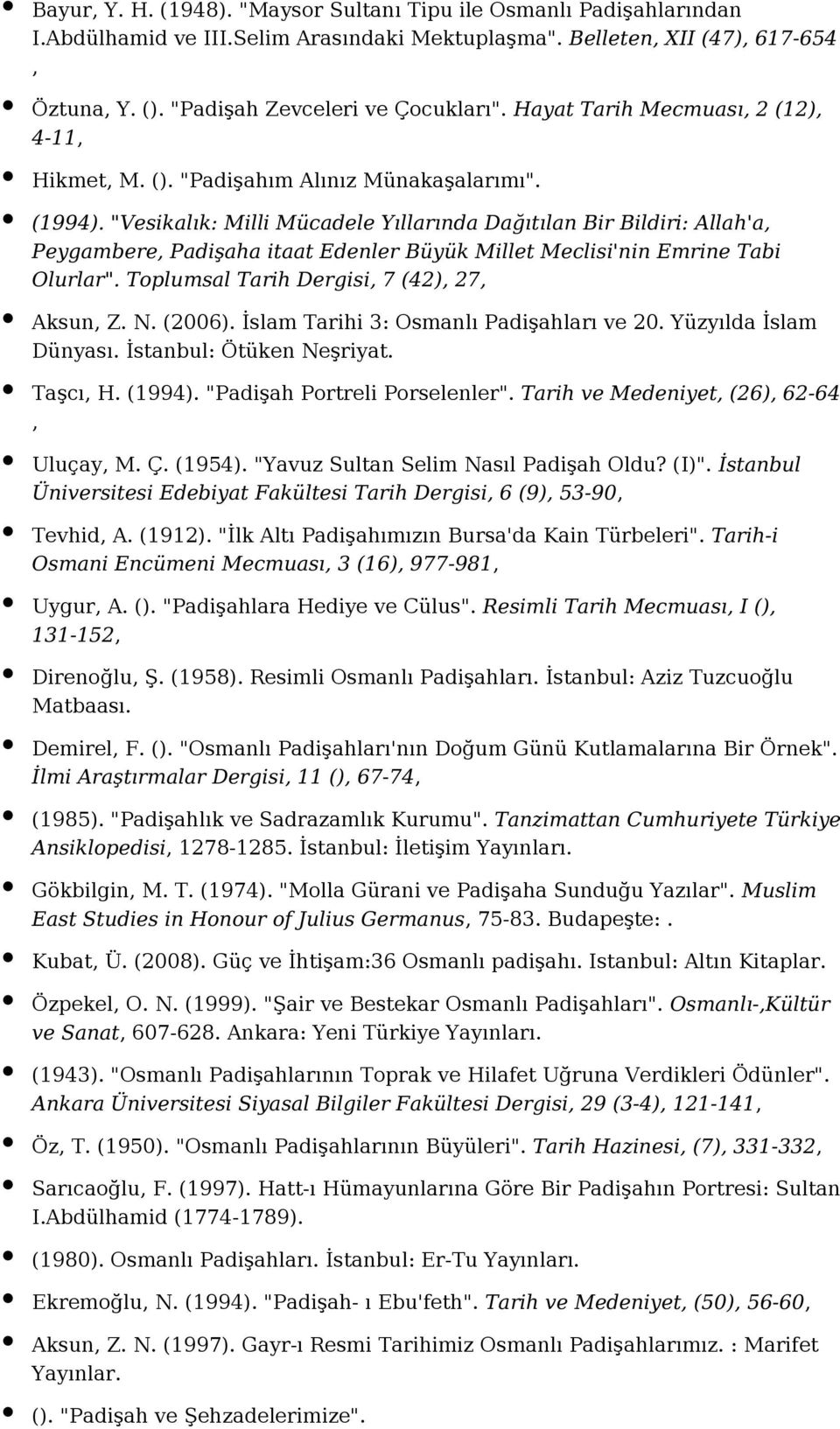 "Vesikalık: Milli Mücadele Yıllarında Dağıtılan Bir Bildiri: Allah'a, Peygambere, Padişaha itaat Edenler Büyük Millet Meclisi'nin Emrine Tabi Olurlar". Toplumsal Tarih Dergisi, 7 (42), 27, Aksun, Z.