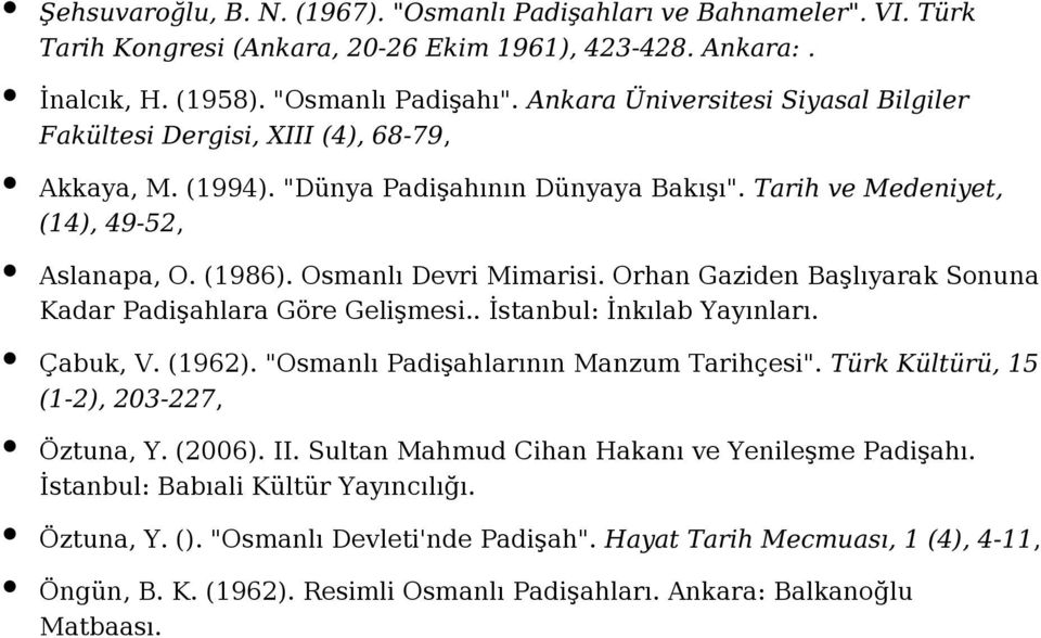 Osmanlı Devri Mimarisi. Orhan Gaziden Başlıyarak Sonuna Kadar Padişahlara Göre Gelişmesi.. İstanbul: İnkılab Çabuk, V. (1962). "Osmanlı Padişahlarının Manzum Tarihçesi".