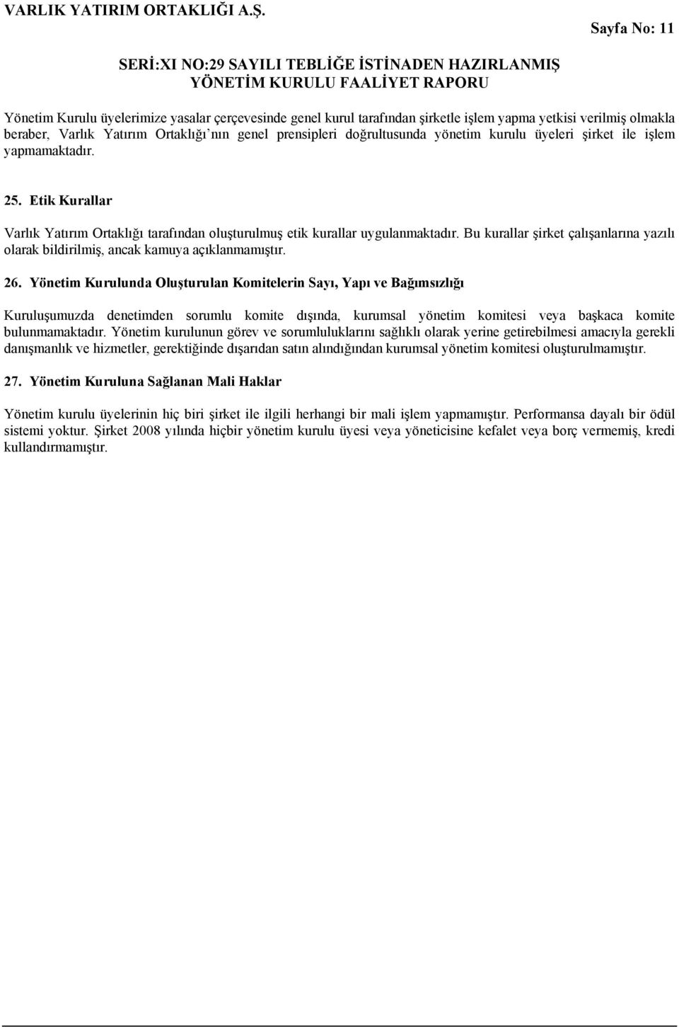 Bu kurallar şirket çalışanlarına yazılı olarak bildirilmiş, ancak kamuya açıklanmamıştır. 26.