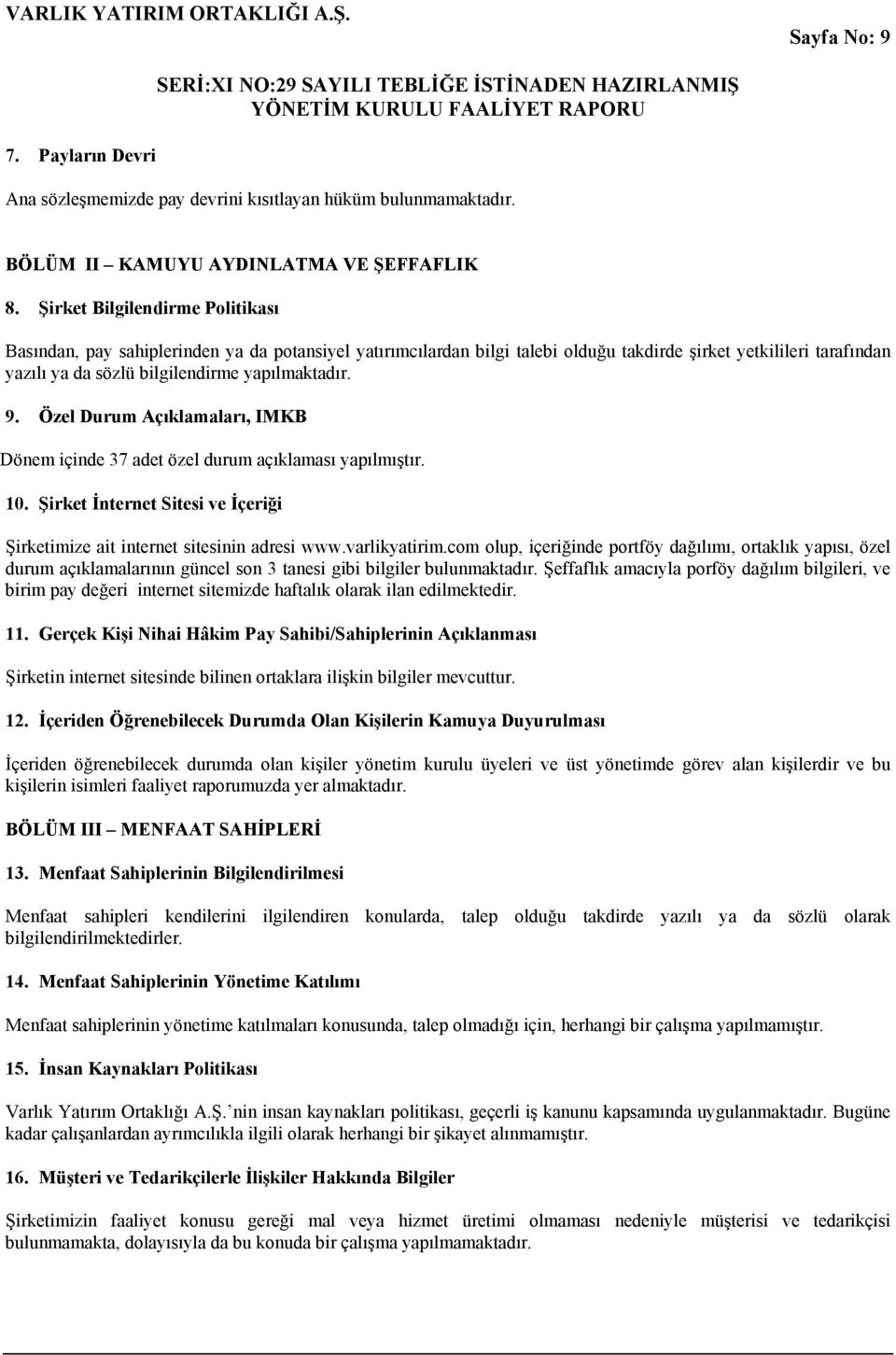 9. Özel Durum Açıklamaları, IMKB Dönem içinde 37 adet özel durum açıklaması yapılmıştır. 10. Şirket İnternet Sitesi ve İçeriği Şirketimize ait internet sitesinin adresi www.varlikyatirim.