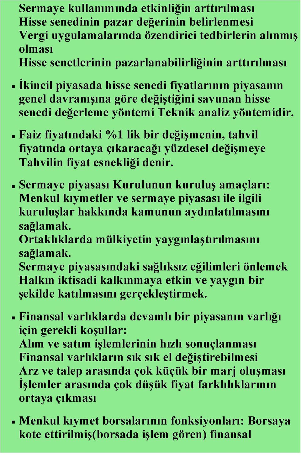 Faiz fiyatındaki %1 lik bir değişmenin, tahvil fiyatında ortaya çıkaracağıyüzdesel değişmeye Tahvilin fiyat esnekliği denir.