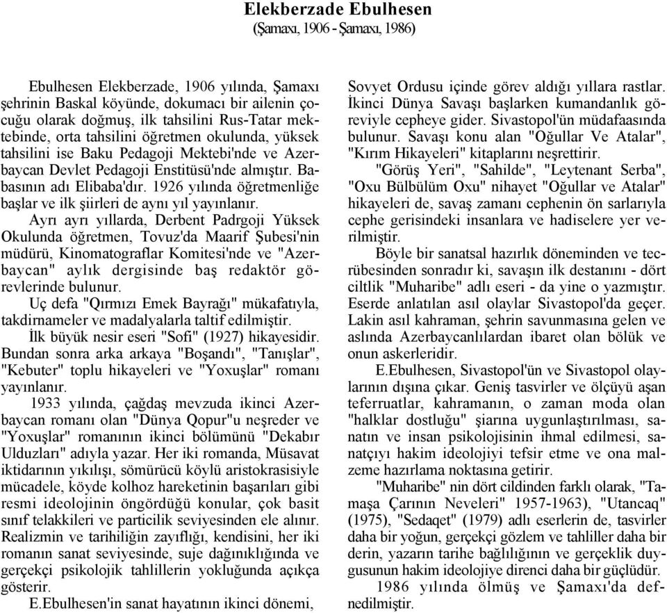 1926 yılında öğretmenliğe başlar ve ilk şiirleri de aynı yıl yayınlanır.