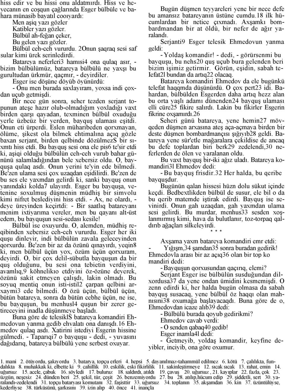 Batareya neferleri3 hamısi4 ona qulaq asır, - bizim bülbülümüz, batareya bülbülü ne yaxşı bu gurultudan ürkmür, qaçmır, - deyirdiler.