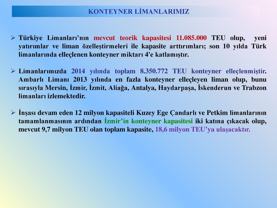 Limanlarımızda 2014 yılında toplam 8.350.772 TEU konteyner elleçlenmiştir.