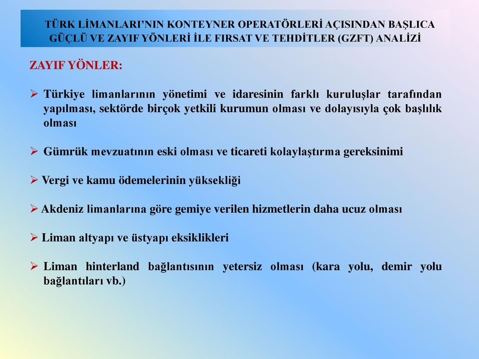 olması Gümrük mevzuatının eski olması ve ticareti kolaylaştırma gereksinimi Vergi ve kamu ödemelerinin yüksekliği Akdeniz limanlarına göre gemiye