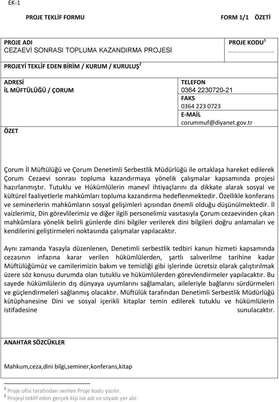 tr Çorum İl Müftülüğü ve Çorum Denetimli Serbestlik Müdürlüğü ile ortaklaşa hareket edilerek Çorum Cezaevi sonrası topluma kazandırmaya yönelik çalışmalar kapsamında projesi hazırlanmıştır.