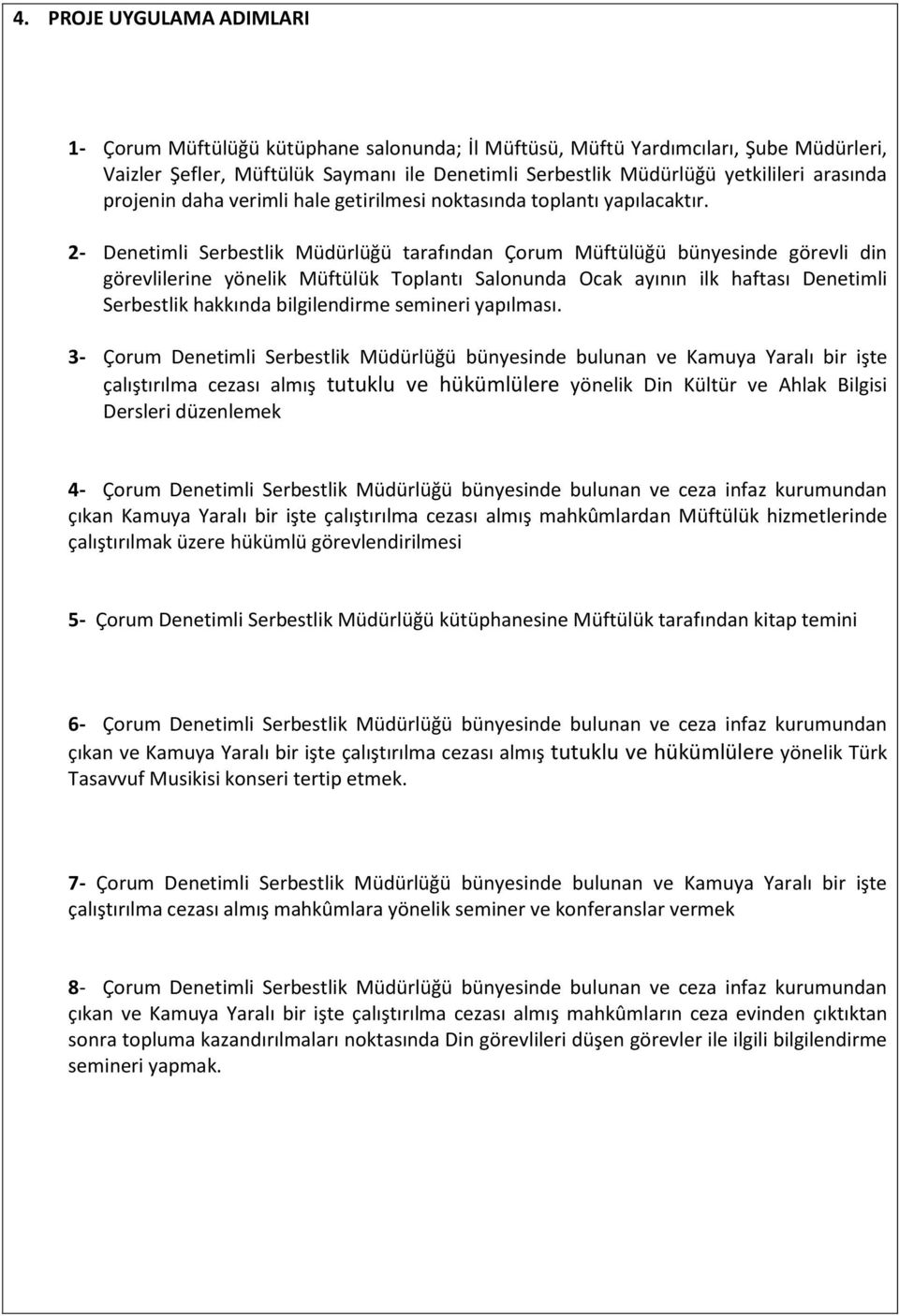 2- Denetimli Serbestlik Müdürlüğü tarafından Çorum Müftülüğü bünyesinde görevli din görevlilerine yönelik Müftülük Toplantı Salonunda Ocak ayının ilk haftası Denetimli Serbestlik hakkında