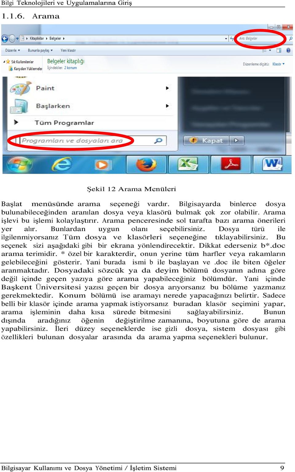 Dosya türü ile ilgilenmiyorsanız Tüm dosya ve klasörleri seçeneğine tıklayabilirsiniz. Bu seçenek sizi aşağıdaki gibi bir ekrana yönlendirecektir. Dikkat ederseniz b*.doc arama terimidir.