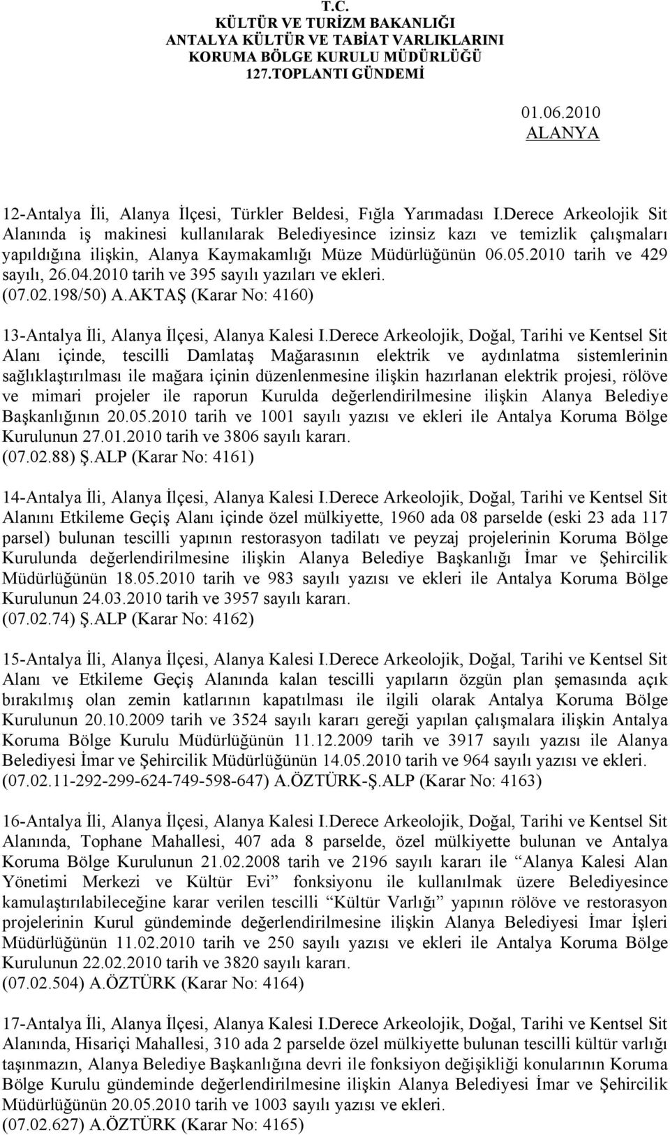 2010 tarih ve 429 sayılı, 26.04.2010 tarih ve 395 sayılı yazıları ve ekleri. (07.02.198/50) A.AKTAŞ (Karar No: 4160) 13-Antalya İli, Alanya İlçesi, Alanya Kalesi I.