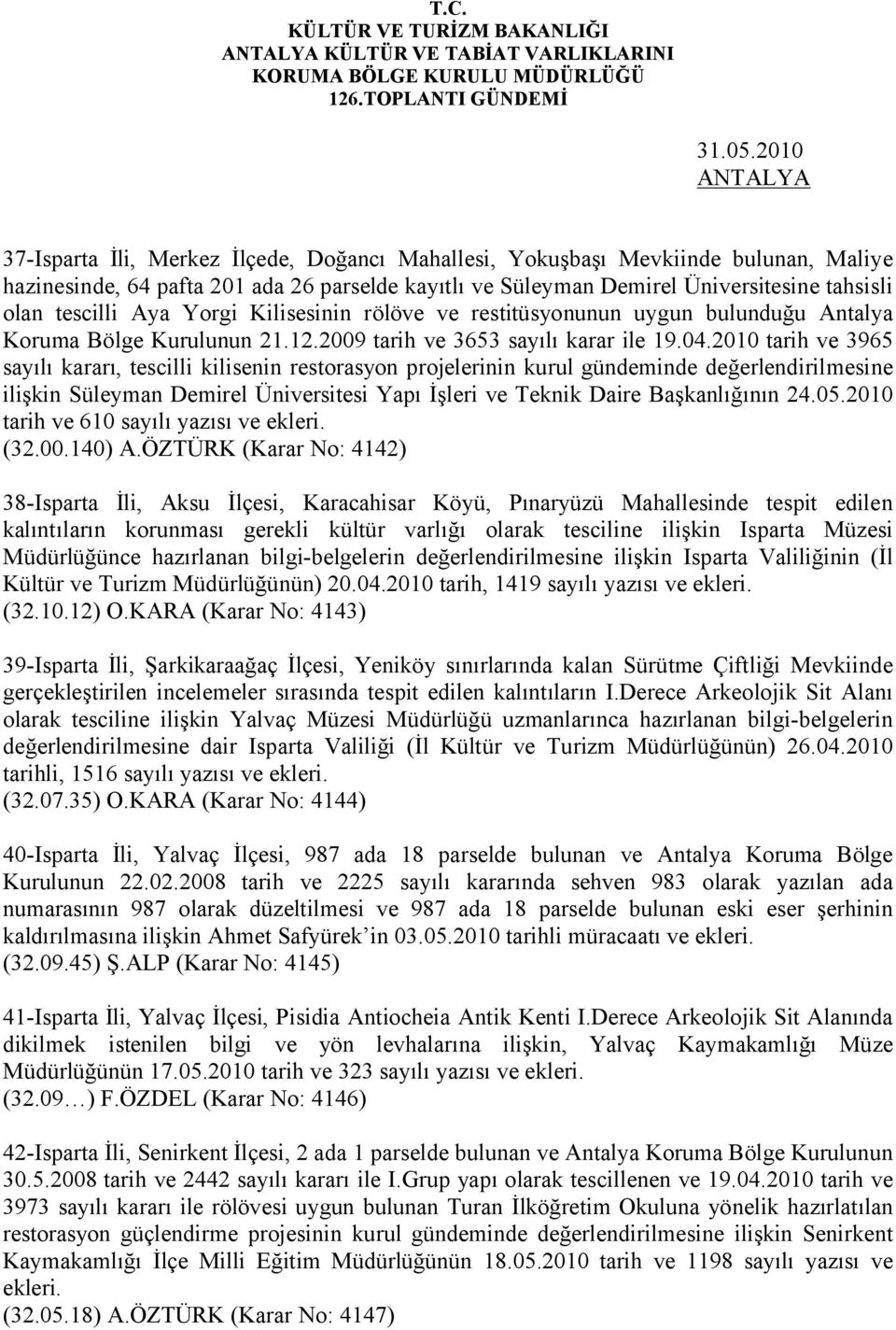 2010 tarih ve 3965 sayılı kararı, tescilli kilisenin restorasyon projelerinin kurul gündeminde değerlendirilmesine ilişkin Süleyman Demirel Üniversitesi Yapı İşleri ve Teknik Daire Başkanlığının 24.