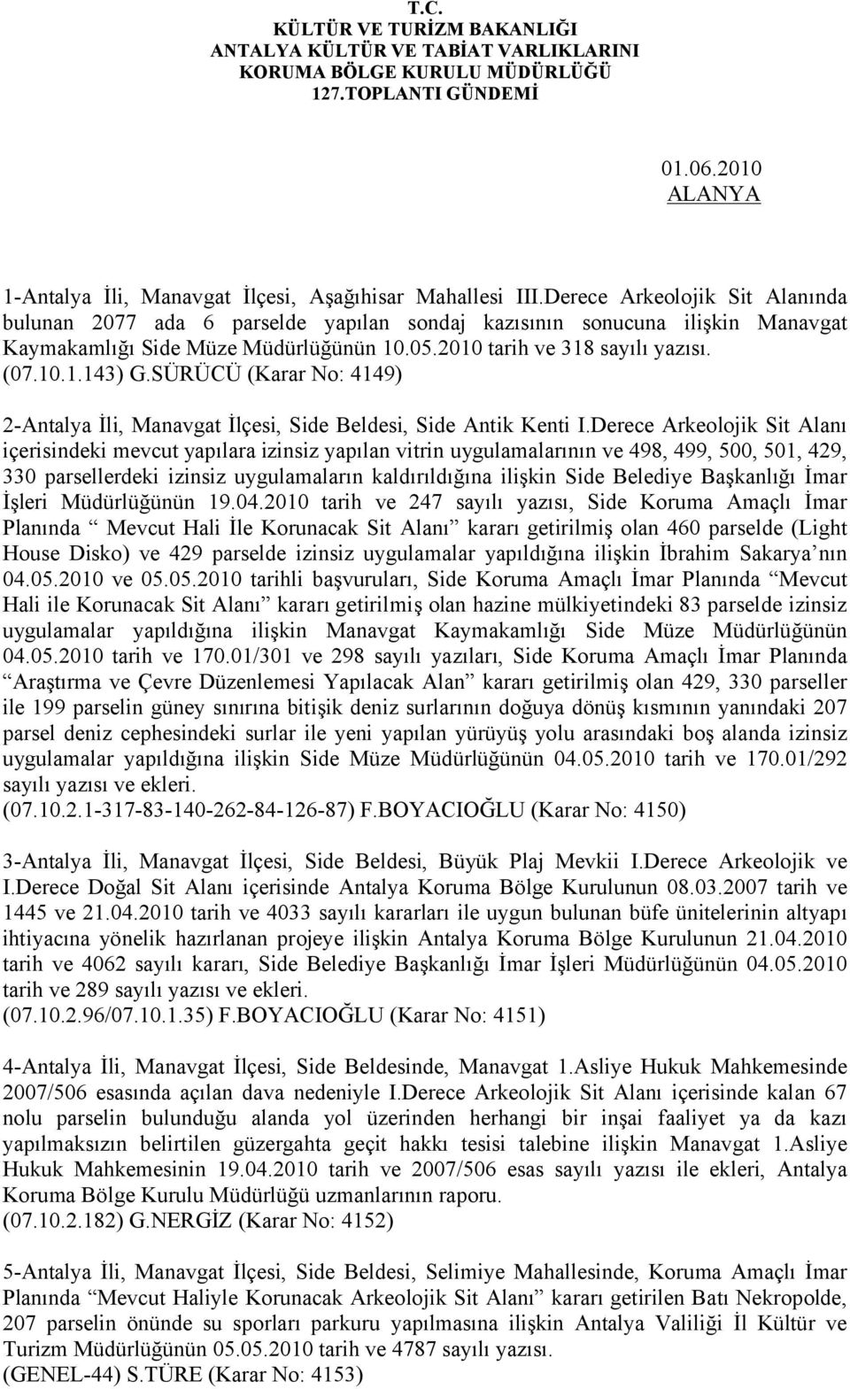 SÜRÜCÜ (Karar No: 4149) 2-Antalya İli, Manavgat İlçesi, Side Beldesi, Side Antik Kenti I.