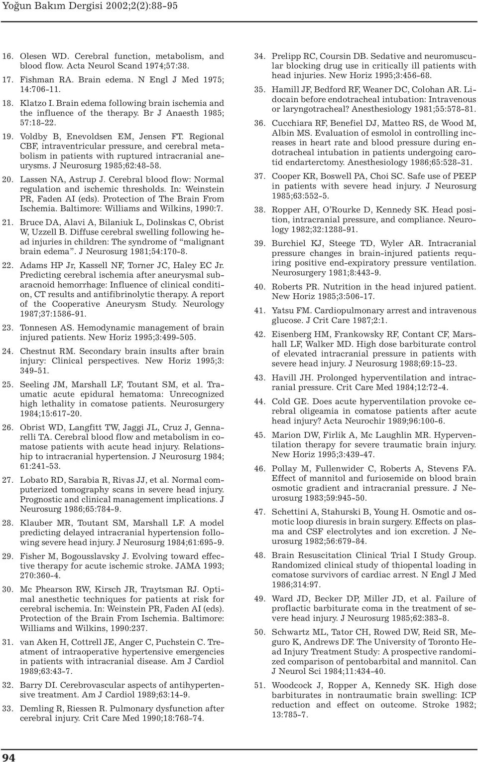 Regional CBF, intraventricular pressure, and cerebral metabolism in patients with ruptured intracranial aneurysms. J Neurosurg 1985;62:48-58. 20. Lassen NA, Astrup J.