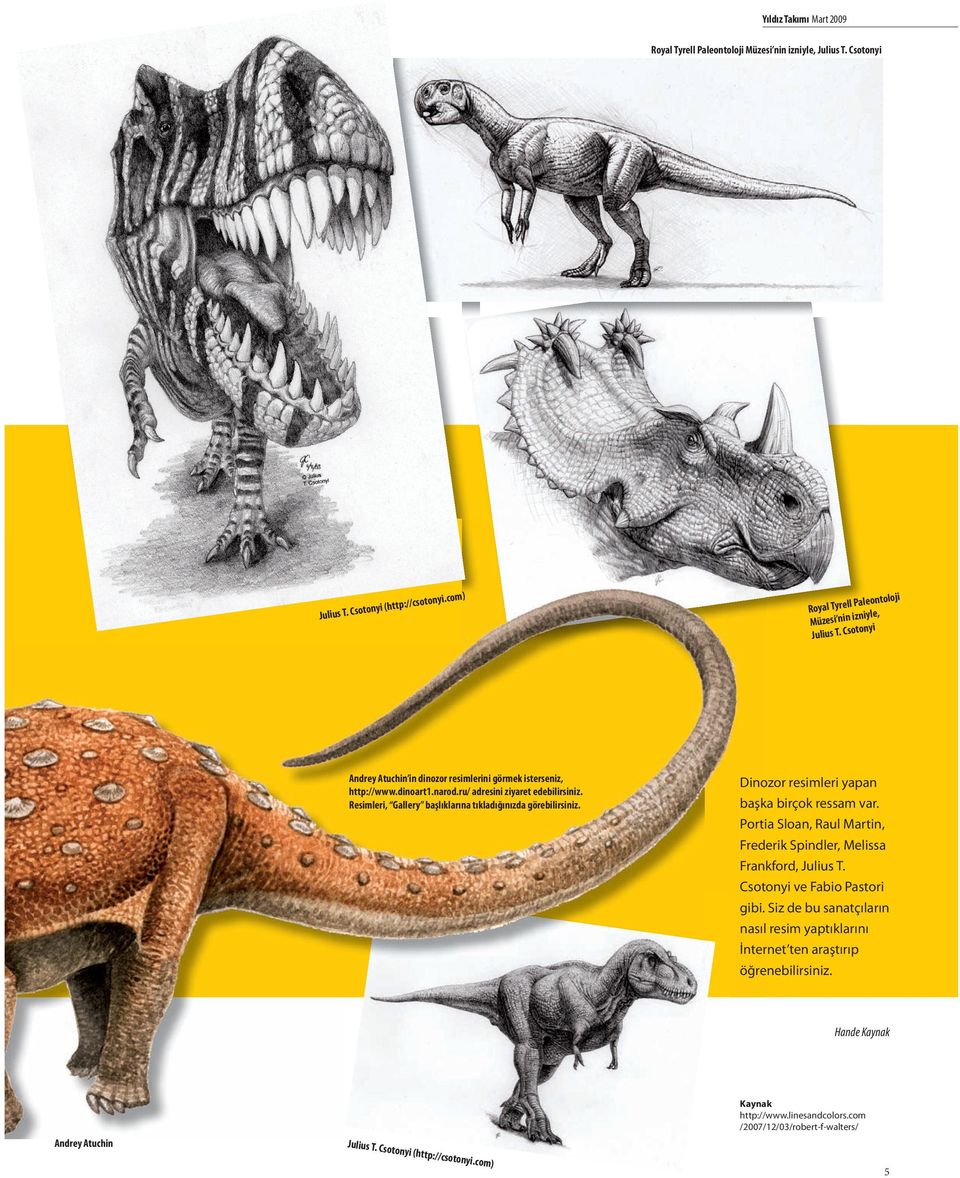 ji Paleontolo Royal Tyrell yle, ni iz in i n es Müz onyi Julius T. Csot Dinozor resimleri yapan başka birçok ressam var.